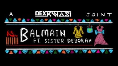 Dexkwasi Ft Sister Deborah – Balmain