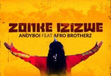 Andyboi Ft. Afro Brotherz – Zonke Izizwe