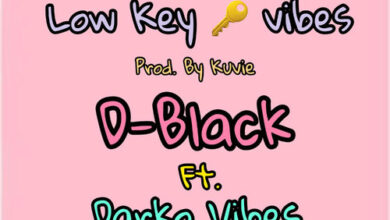 D-Black – Low Key Vibes Ft Darko Vibes & Dahlin Gage