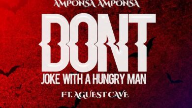 Amponsa Amponsa - Don't Joke With A Hungry Man (Ft August Cave)