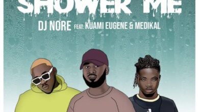 DJ Nore – Shower Me Ft. Kuami Eugene X Medikal