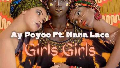 Ay Poyoo – Girls Girls Ft Nana Lace (Prod By Tom Beatz)