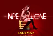 LADY MAR Ft. ONE SIX – NIPE LOVE