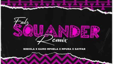 Falz x Kamo Mphela x Mpura - Squander (Remix) Ft Niniola x Sayfar
