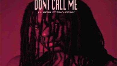 Lil Kesh Ft Zinoleesky – Don’t Call Me Lyrics