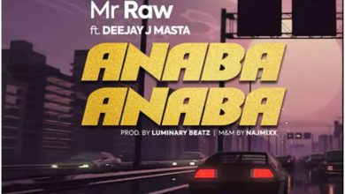 Mr Raw – Anaba Anaba ft Deejay J Masta