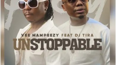 Vee Mampeezy – Unstoppable Ft. DJ Tira
