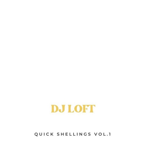 DJ Loft - Quick Shellings Vol. 1