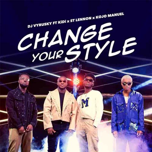 DJ Vyrusky - Change Your Style ft KiDi x Kojo Manuel x St Lennon