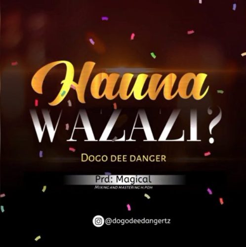 Dogo dee – Hauna Wazazi