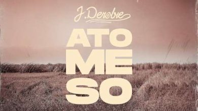 J Derobie – Ato Me So (Prod by MOG Beatz)