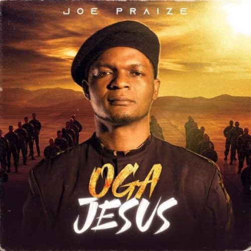 Joe Praize – Oga Jesus (Lyrics + Mp3 Download)