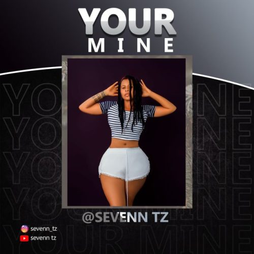 Seven Tz – Your mine