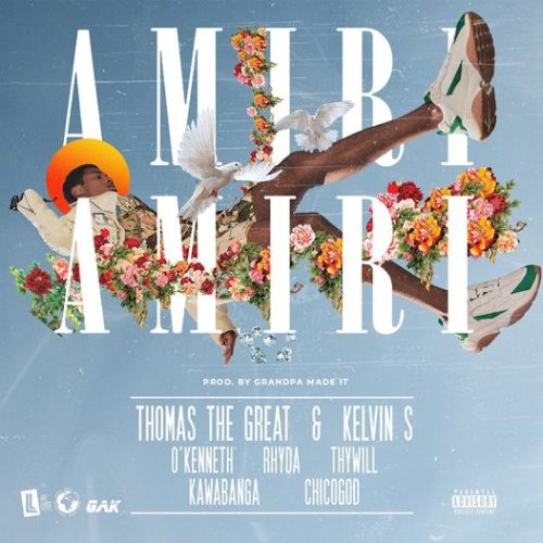 Thomas The Great x Kelvin S – AMIRI AMIRI ft O’Kenneth x Rhyda x Thywill, Kawabanga x Chicogod