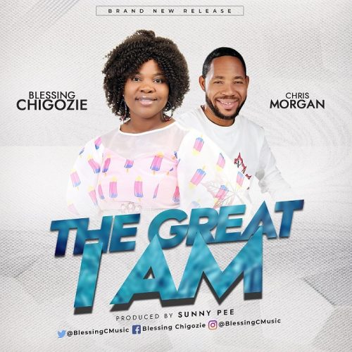 Blessing Chigozie – The Great I Am Ft Chris Morgan Mp3 Download + Lyrics