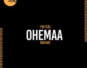 Chop Daily & He3B – Ohemaa Ft Bisa Kdei