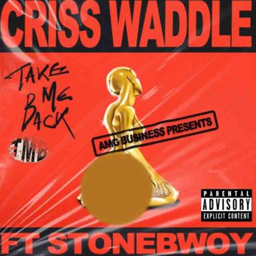Criss Waddle - Take Me Back Ft Stonebwoy