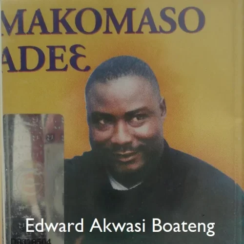 Edward Akwasi Boateng – Makoma So Adee