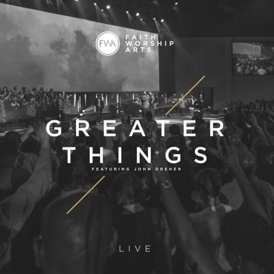 Faith Worship Arts - Greater Things (Live) Ft John Dreher Mp3 + Lyrics
