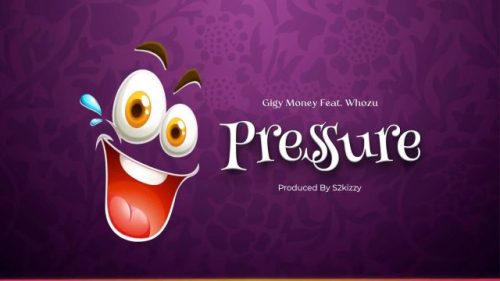 Gigy Money Ft Whozu – Pressure