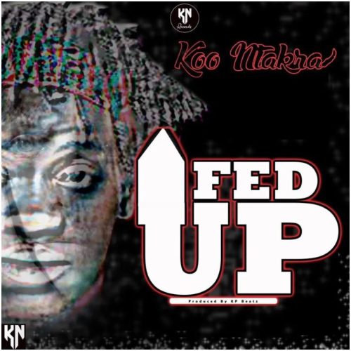 Koo Ntakra – Fed Up (Prod By KP Beatz)