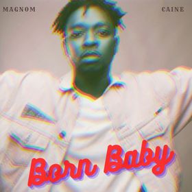 Magnom – Born Baby Ft Caine
