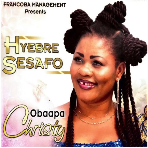 Obaapa Christy – Hyebre Sesafo