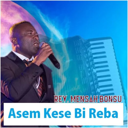 Rev Mensah Bonsu – Asem Kese Bi Reba