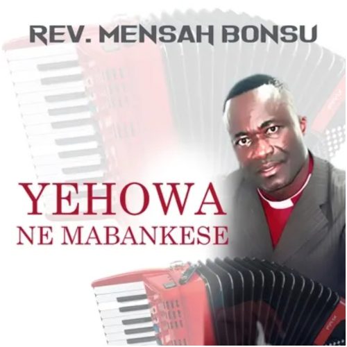 Rev. Mensah Bonsu – Yehowa Ne Mabankese