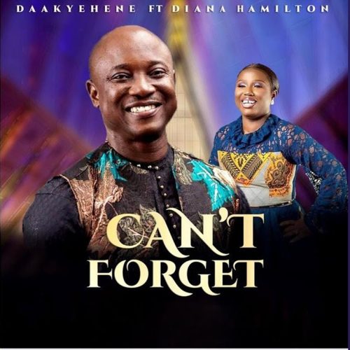 Daakyehene – Can’t Forget Ft Diana Hamilton