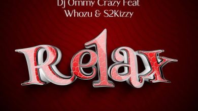 Dj Ommy Crazy Ft Whozu & S2kizzy – Relax