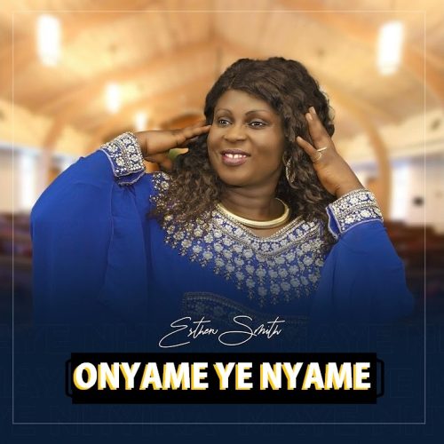 Esther Smith – Onyame Ye Nyame