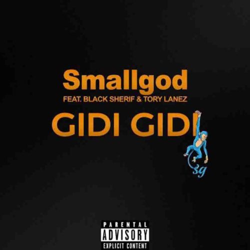 Smallgod Ft Black Sherif & Tory Lanez – Gidi Gidi Lyrics