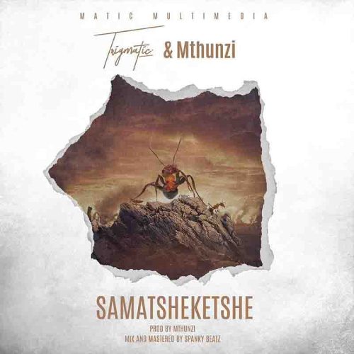 Trigmatic – Samatsheketshe Ft Mthunzi