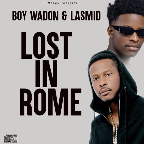 Boy Wadon – Lost In Rome Ft Lasmid