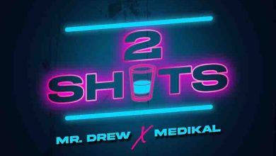 Mr Drew – 2 Shots Ft Medikal