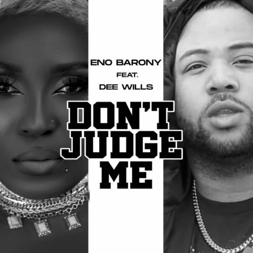 Eno Barony – Don’t Judge Me Ft Dee Wills