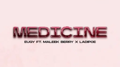 Eugy – Medicine Ft Maleek Berry & Ladipoe