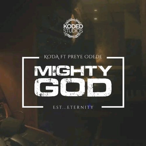 Koda – Mighty God Ft Preye Odede