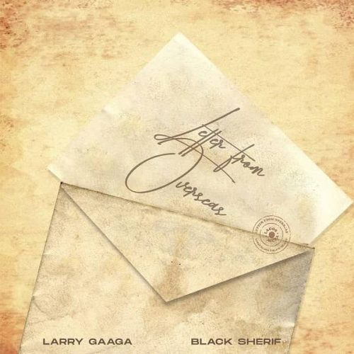 Larry Gaaga – Letter From Overseas Ft Black Sherif Lyrics