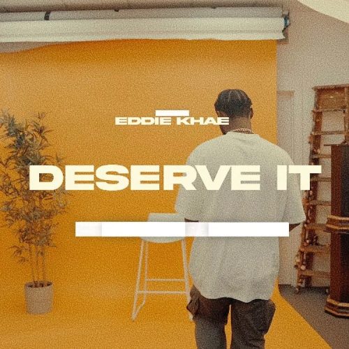 Eddie Khae – Deserve It