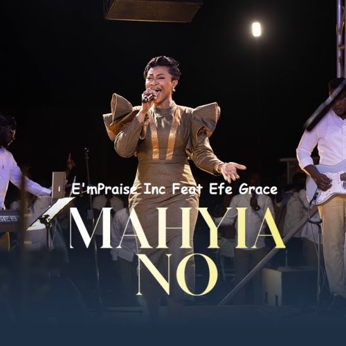 E’mPraise Inc – Mahyia No Ft Efe Grace