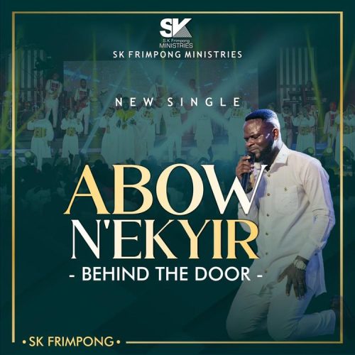 SK Frimpong – Abow Nakyir (Behind The Door)