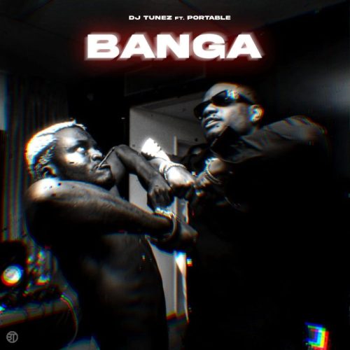 DJ Tunez – Banga Ft Portable