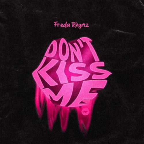 Freda Rhymz – Don’t Kiss Me (DKM)