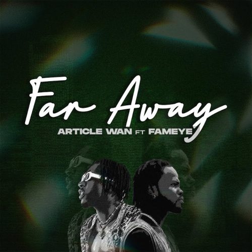 Article Wan – Far Away Ft Fameye