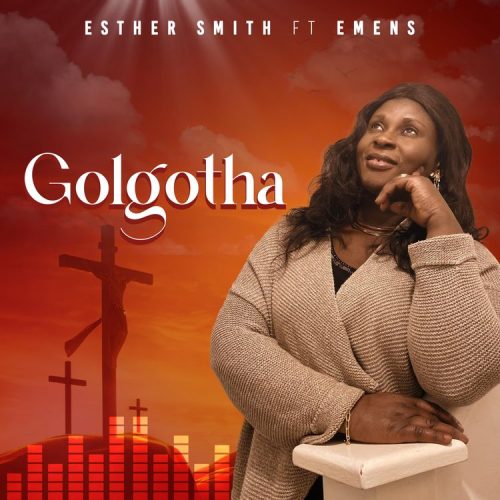 Esther Smith – Golgotha Ft Emens