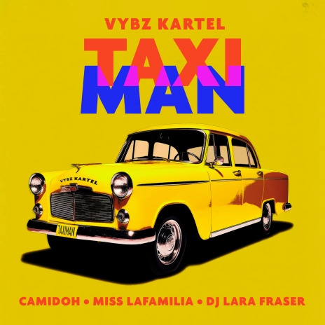 Camidoh – Taxi Man Ft. Vybz Kartel, Miss Lafamilia & DJ Lara Fraser
