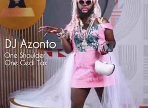 DJ Azonto – One Shoulder One Cedi Tax