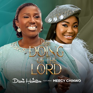 Diana Hamilton – The Doing Of The Lord Ft Mercy Chinwo
